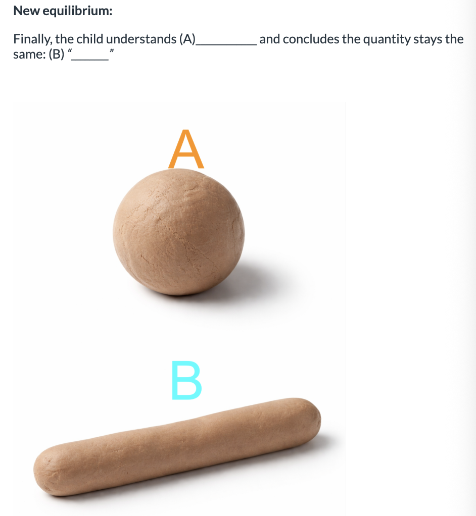 <ol><li><p>A: conservation, B: it got longer but thinner, so nothing really changed </p></li><li><p>A: it got longer but thinner, so nothing really changed , B: conservation</p></li></ol><p></p>