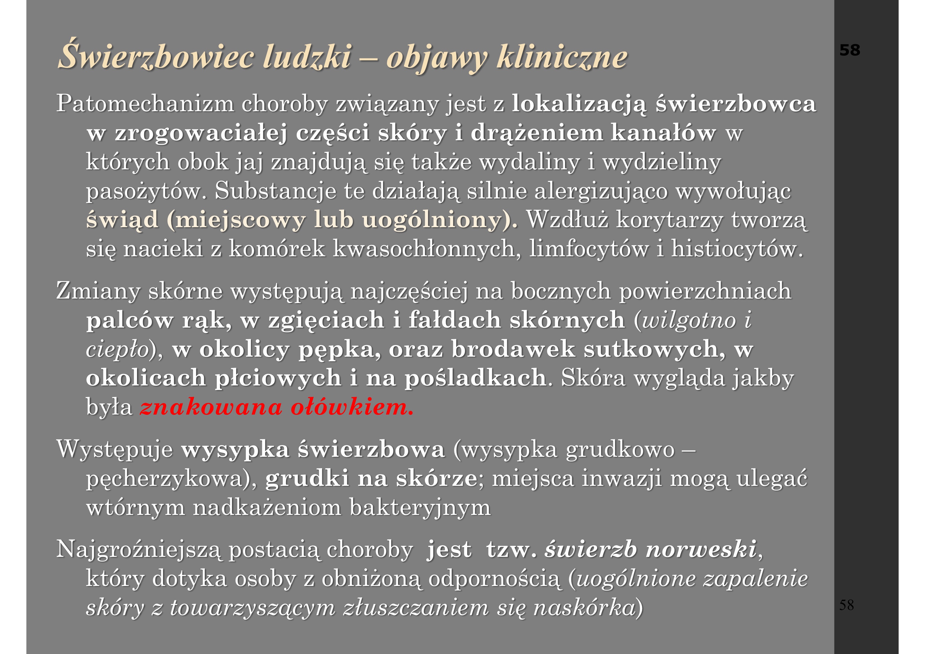 <p>Świerzb nigdy nie jest</p><p>chorobą samoograniczającą</p><p>się i dlatego należy leczyć</p><p>wszystkich zarażonych i</p><p>osoby z kontaktu.</p>