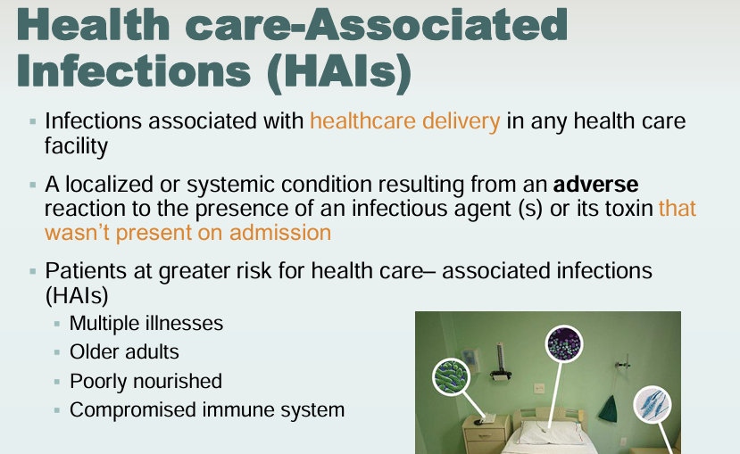 <ul><li><p>Infections associated with healthcare delivery in any health care facility</p></li><li><p>Patient with higher risk w/ HAIs</p><ul><li><p>Multiple illnessses</p></li><li><p>Older adults</p></li><li><p>Poorly nourished</p></li><li><p>Compromised immune system </p></li></ul></li></ul><p></p>