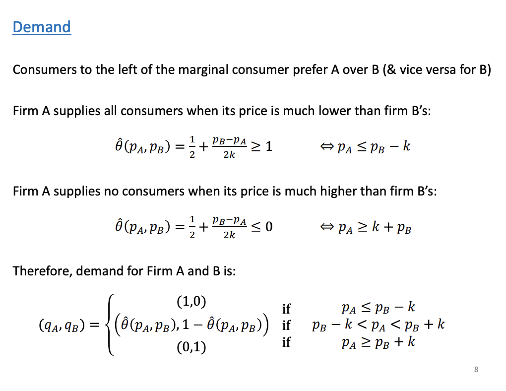 <p>Middle line, when the prices are similar (the marginal consumer), its demand is going to be given by the marginal consumer.</p><p>Top Line - firms A price is much lower relative to firms B</p><p>Bottom line, if A's price is really higher</p><p>&nbsp;</p><p>Shows the level of demand</p>