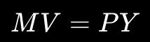<p>Where:</p><ul><li><p>M = money supply</p></li><li><p>V = velocity of money</p></li><li><p>P = price level</p></li><li><p>Y = real output</p></li></ul><p></p>