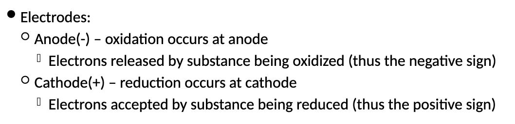 <ul><li><p><strong>Anode:</strong> the electrode at which oxidation occurds</p></li><li><p><strong>Cathode:</strong> the electrode where reduction occurs.</p></li></ul><p></p>