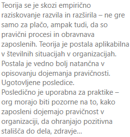 <p>Raziskovanje je pomembno, ker razvija teorije in daje učinkovite pristope za reševanje praktičnih problemov. </p><p>Teorija je pomembno vodilo za raziskovanje in prakso – da nam neki okvir, ki pojasnjuje nek pojav, vedenje. </p><ul><li><p>Praktičen problem je prisoten, rešujemo ga s pomočjo kreiranja novih modelov ali uporabe starih modelov, tako lahko preverjamo, ali so teorije uspešne (teorije so vodilo za raziskovanje in prakso). Odnosi so najpogosteje večsmerni in vzajemni, tudi opustitev neke teorije nudi pomembna spoznanja. </p></li><li><p>Teorije so za nekatere situacije bolj relevantne in veljavne kot za druge. Dober organizacijski psiholog je tisti, ki ima dobro bazo znanj o teorijah. Odnos je vzajemen: praktični problemi nudijo predmet za raziskovanje, razvijanje teorij in novih načinov njihovega reševanja. </p></li><li><p>Praktična področja črpajo ideje in informacije iz bazične psihologije, ki jih uporabijo za reševanju praktičnih problemov. Tudi praktična področja pa prispevajo k bazenu bazične psihologije. </p></li><li><p>Tudi teorije iz bazičnih področjih lahko direktno prispevajo k reševanju problemov.</p></li></ul><p></p>