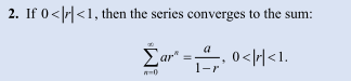 <p>where a is the first term of the series and r is the common ratio</p>