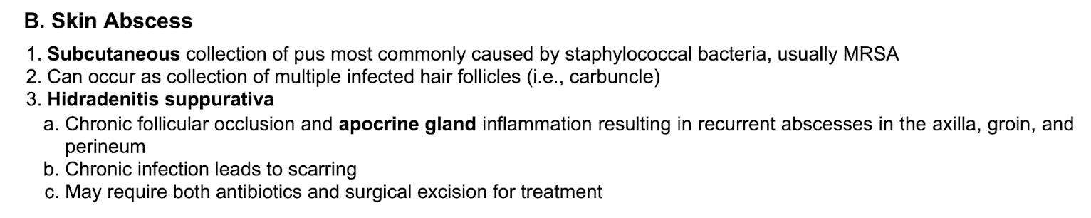 <p></p><p class="p1">SUBQ collection of pus&nbsp;</p><p class="p1"></p><p class="p1">Staph (usually MRSA)&nbsp;</p><p class="p1"></p><p class="p1">HS:&nbsp;</p><p class="p1">-chronic follicular occlusion and apocrine gland inflammation= recurrent abscesses</p><p class="p1">-Tx: may require both abx and sx excision</p>