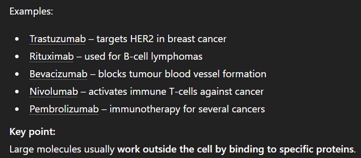 <p>Large proteins that are unable to cross the cell membrane so they work by binding to targets on cancer cells to exert their effects </p>