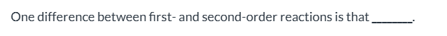 <p><span>the half-life of a first-order reaction does not depend on [A]0; the half-life of a second-order reaction does depend on [A]0|| the rate of both first-order and second-order reactions do not depend on reactant concentrations|| a first-order reaction can be catalyzed; a second-order reaction cannot be catalyzed|| the rate of a first-order reaction depends on reactant concentrations; the rate of a second-order reaction does not depend on reactant concentrations|| None of the above are true.</span></p>