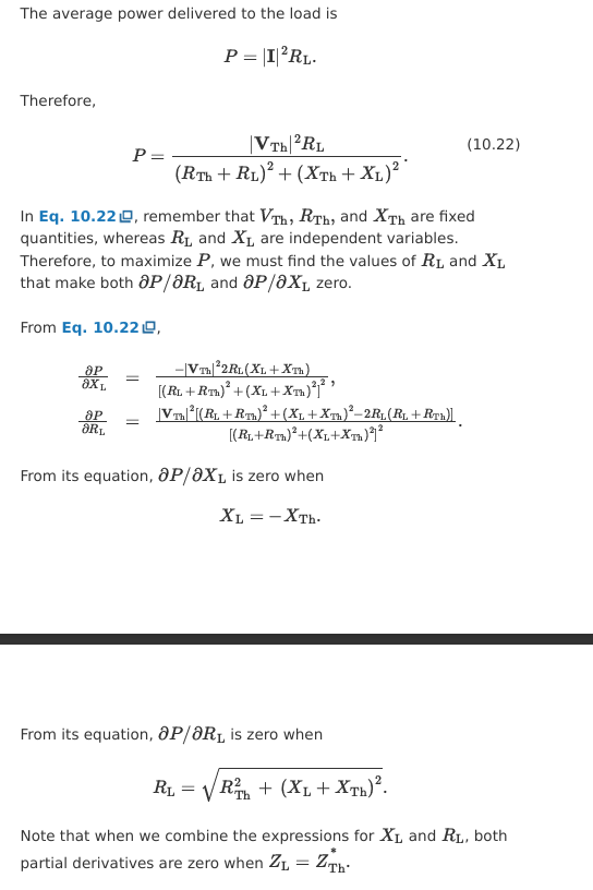 <ul><li><p>I = Vth / (Zth + ZL)</p></li><li><p>P = |I|² * RL</p></li><li><p>sub (1) into (2)</p></li><li><p>P is max when Xth = -XL</p></li><li><p>Derive P it is max when Rth = sqrt( Rth² + ( XL + Xth)² )</p></li><li><p>Thus P is max when:</p><ul><li><p>ZL = Zth*</p></li></ul></li></ul><p></p>