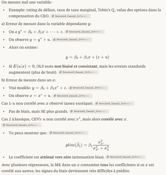 <p>On mesure mal une variable:</p><ul><li><p class="my-2 [&amp;+p]:mt-4 [&amp;_strong:has(+br)]:inline-block [&amp;_strong:has(+br)]:pb-2">Exemple: rating de défaut, taux de taxe marginal, Tobin’s Q, value des options dans la compensation du CEO</p></li></ul><p>Exemple classique en corporate finance:​</p><ul><li><p class="my-2 [&amp;+p]:mt-4 [&amp;_strong:has(+br)]:inline-block [&amp;_strong:has(+br)]:pb-2">Fazzari, Hubbard &amp; Petersen (1988) régressent l’investissement sur Q (opportunités d’investissement) et cash.</p></li><li><p class="my-2 [&amp;+p]:mt-4 [&amp;_strong:has(+br)]:inline-block [&amp;_strong:has(+br)]:pb-2">Q est mal mesuré; du coup, le coefficient sur cash peut être totalement biaisé.</p></li><li><p class="my-2 [&amp;+p]:mt-4 [&amp;_strong:has(+br)]:inline-block [&amp;_strong:has(+br)]:pb-2">Erickson &amp; Whited (2000) montrent que corriger la ME fait disparaître l’effet de cash.​</p></li></ul><p></p><p>En vérité, ME est correlé avec les deux x observé et non observé x</p>