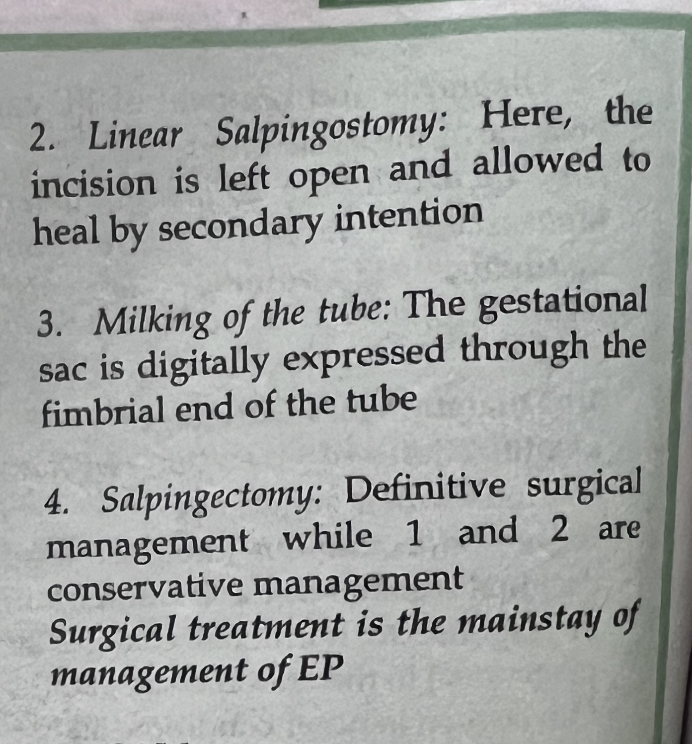 <ol><li><p>Laparotomy or laparoscopy </p></li></ol><p></p><ol><li><p>Linear salpingotomy: the procedure where the pregnancy is removed from the tube through an incision on the antimesenteric border</p></li></ol><p></p>