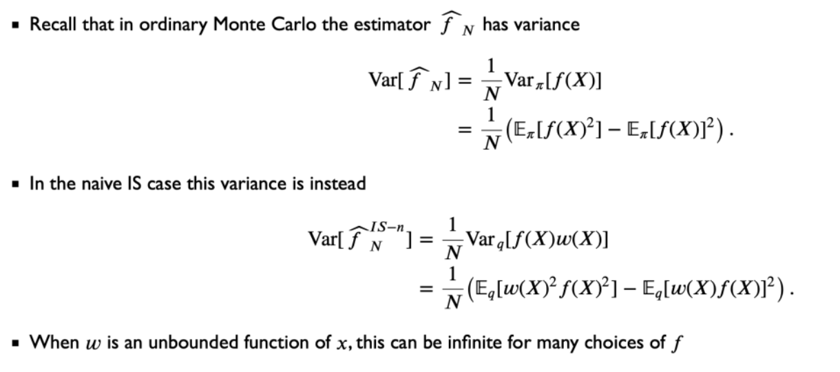 <p>If $$\pi(X)$$ is heavier-tailed than $$q(x)$$, then w will be unbounded and variance will be infinite</p>