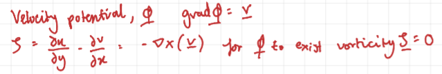 <p>grad<span>φ = V, for φ to exist vorticity, ζ, = 0</span></p>