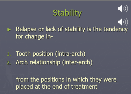 <ul><li><p>Relapse or stability is the tendency for change in the tooth position (intra-arch) and arch relationship (inter-arch) from the final positions in which they were placed at the end of tx</p></li><li><p>When ortho tx is completed you want teeth to remain in their final position</p></li><li><p>Stability: moving from positon a to b but teeth want to now move to position c d e</p></li><li><p>Relapse: moving teeth from position a to b but tooth moves back to a </p></li></ul><p></p>