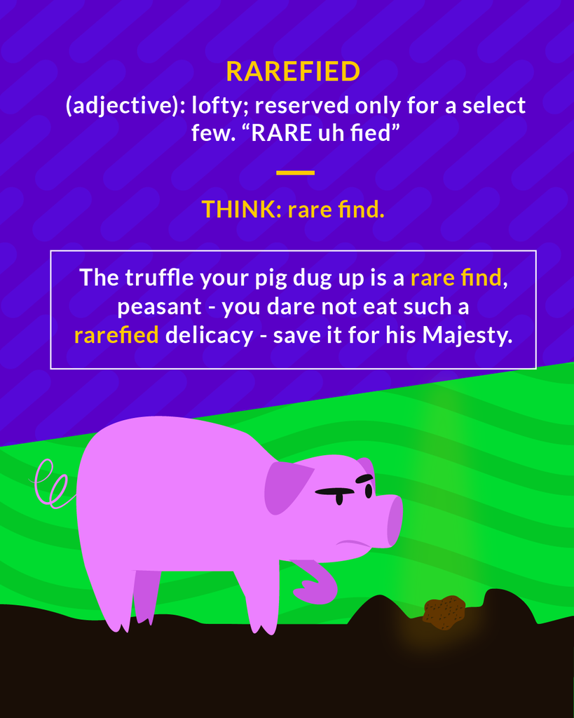 <p>of high moral or intellectual value</p><ol><li><p>(adj.) thin or less dense (literal meaning)</p></li><li><p>(adj.) lofty, reserved only for a select few (figurative meaning)</p></li></ol><p></p>