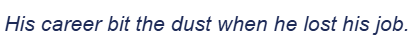 <p>bite the dust </p>