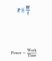 <ul><li><p><strong>P</strong> = Power</p></li><li><p><strong>W</strong> = Work performed</p></li><li><p><strong>t</strong> = Time</p></li></ul><p></p>