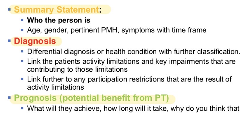 <ol><li><p>Summary of eval and clinical judgement of the condition </p></li><li><p>Diagnosis which could confirm, extend, or question referral diagnosis. Link everything together </p></li><li><p>Justification of necessity of PT (PROGNOSIS)</p></li></ol><p></p>