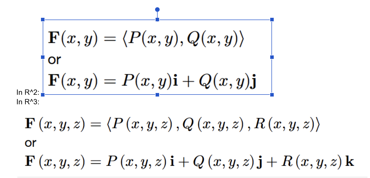 <p><span>measured in </span>ℝ²,<span> an assignment of a vector </span>𝐅(𝑥,𝑦)<span> to each point </span>(𝑥,𝑦)<span> of a subset </span>𝐷<span> of </span>ℝ²;<span> in </span>ℝ³,<span> an assignment of a vector </span>𝐅(𝑥,𝑦,𝑧)<span> to each point </span>(𝑥,𝑦,𝑧)<span> of a subset </span>𝐷<span> of </span>ℝ³</p>