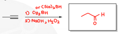 <p>1) (Sia)2BH or Cy2BH, 2) NaOH, H2O2, Anti-Markovnikov, syn-addition, no rearrangement (forms aldehyde via tautomerization)</p>