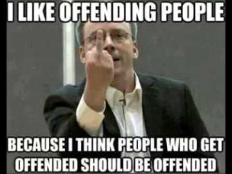 <p>offend \\\\\ offend someone \\\\ im deeply offended</p>