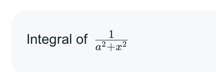 <p>Integral of $$\frac{1}{a^2+x^2}$$</p>