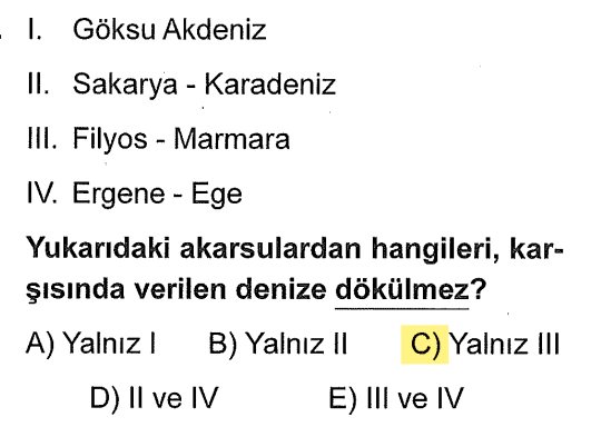 <p><strong>Göksu:</strong> Akdeniz'e dökülür (Doğru).</p><p><strong>Sakarya:</strong> Karadeniz'e dökülür (Doğru).</p><p><strong>Ergene:</strong> Meriç'in koludur, Ege Denizi'ne dökülür (Doğru).</p><p><strong>Filyos (Yenice):</strong> Batı Karadeniz'dedir ve <strong>Karadeniz’e</strong> dökülür. Marmara'ya değil.</p>