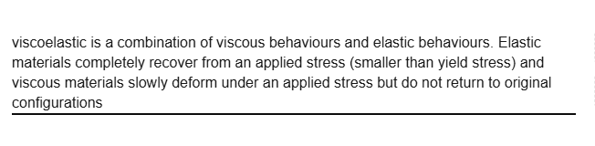 <p>combination of viscous behaviours and elastic behaviours</p>