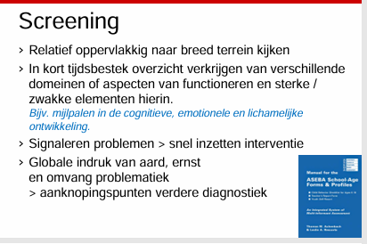 <p>Oppervlakkig en snelle manier om behoeftes etc in kaart te brengen. Korte versie van diagnostiek. Vanuit verschillende betrokkene een globaal beeld krijgt of de leerling mogelijk wat hoger dan gemiddeld scoort waarbij dat een aanwijzing kan zijn dat er iets aan de hand is op een bepaald terrein. Kijken dus ook naar beschermende en belemmerende factoren. Op basis van alleen screeningsvragenlijsten kun je geen classificatie opstellen.</p>
