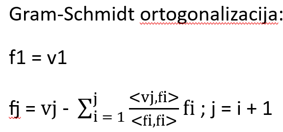 <p>Ko je V končno razsežen ima končno bazo B = {v1,.., vn}, ki ji z Gram-Schmidt priredimo pravokotne normirane vektorje.</p>
