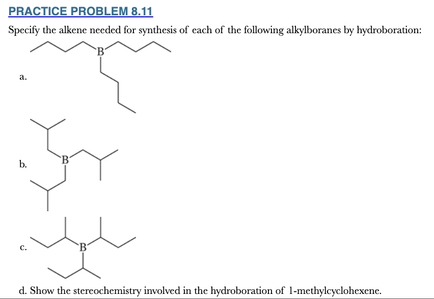 <p>8.11</p><p>Specify the alkene needed for synthesis of each of the following alkylboranes by hydroboration:</p>