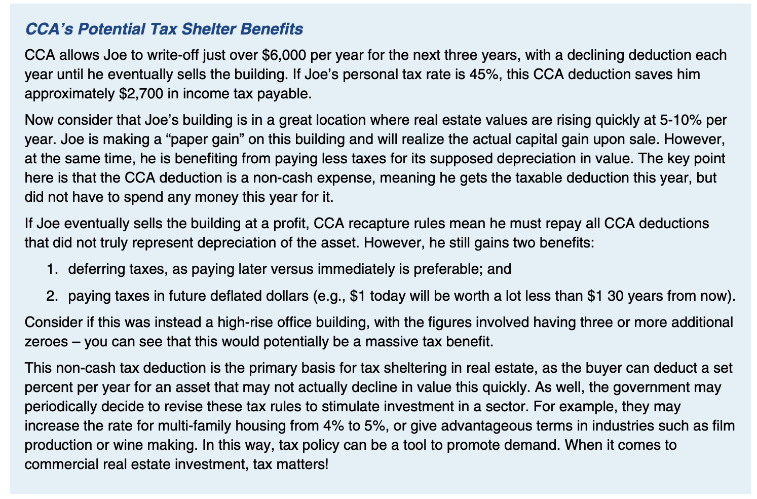 <p>This non-cash tax deduction is the primary basis for tax sheltering in real estate, as the buyer can deduct a set percent per year for an asset that may not actually decline in value this quickly</p>