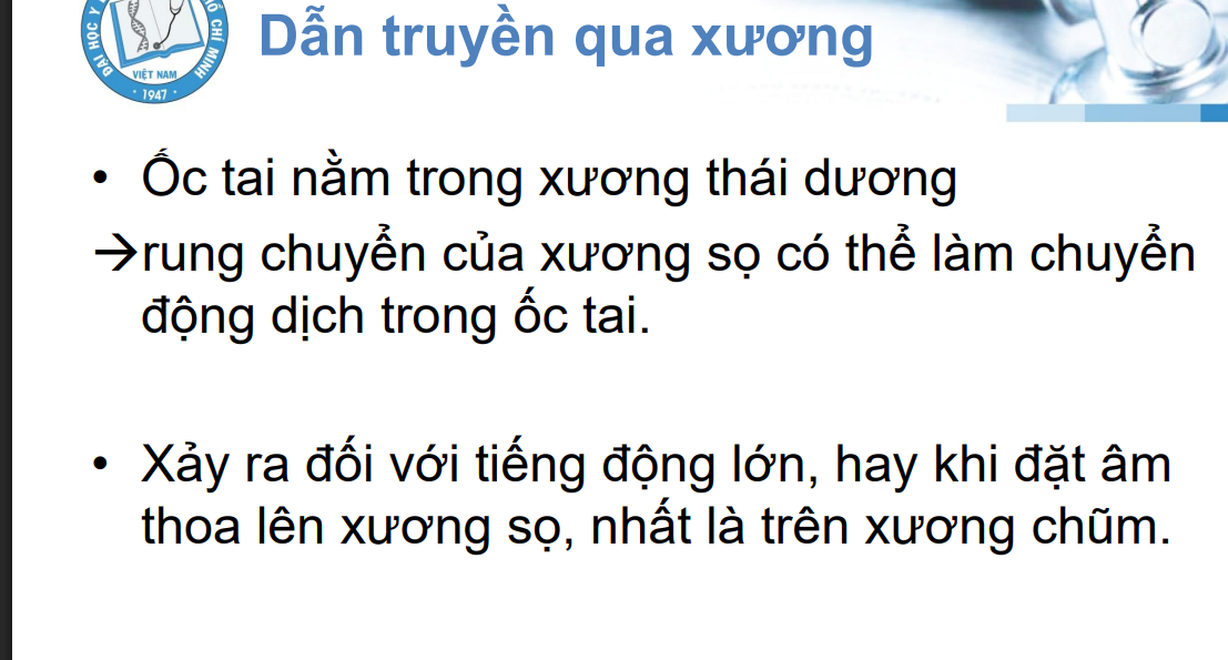<p>Ốc tai nằm trong xương thái dương→rung sọ có thể rung dịch ốc tai</p><p>→phần nhạy cảm nhất là xương chủm</p><p>Tiếng động quá lớn cũng gây ra chuyện này được</p>