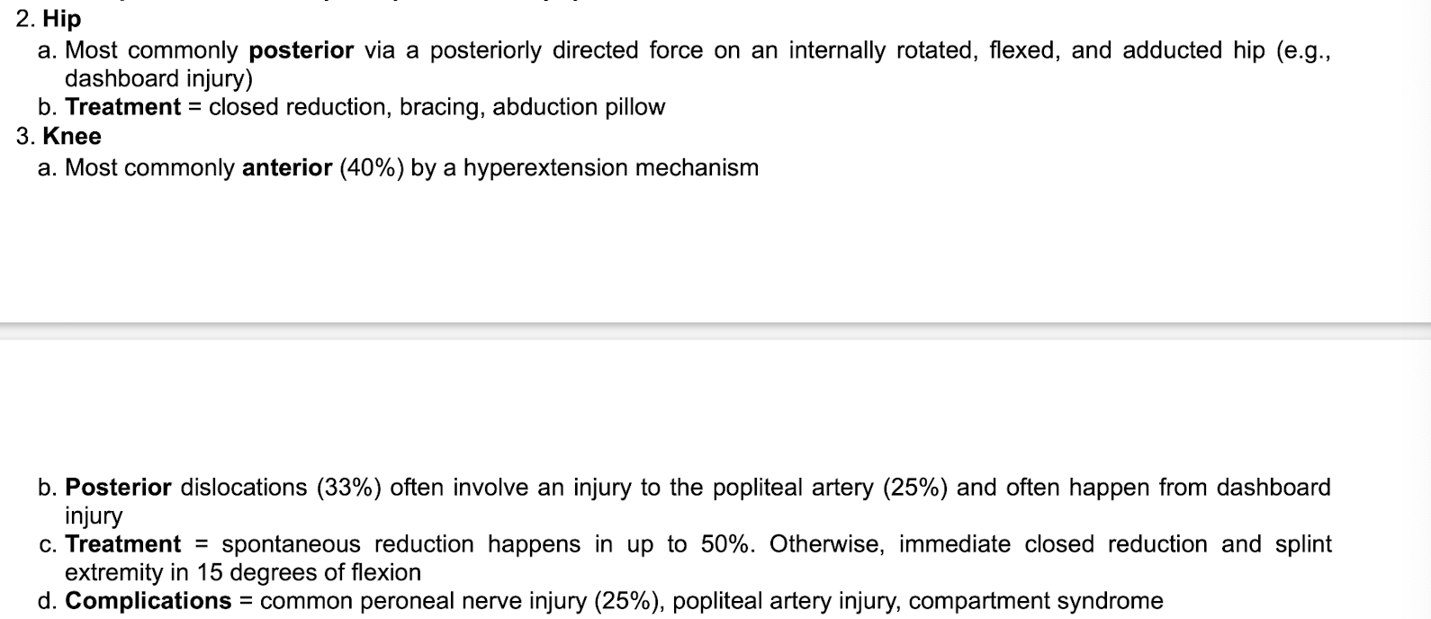 <p>Hip mostly posterior <br><br>Knees mostly anterior</p><p>posterior with popliteal artery injury</p><p>C: common peroneal nerve injury, popliteal artery injury, compartment syndrome </p>