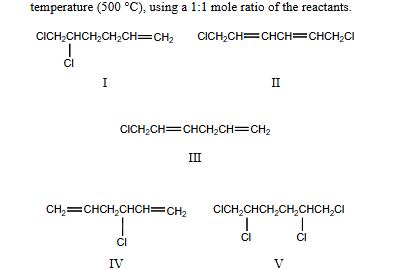 <p>Indicate which products would be obtained from the chlorination of 1,5-hexadiene at high temperature (500 C), using a 1:1 mole ratio of the reactants</p>