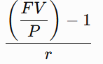 <p>[(FV / P) - 1] / r</p>