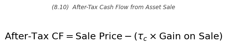 <p>\text{After-Tax CF} = \text{Sale Price} - \tau_c \times \text{Gain on Sale}</p>