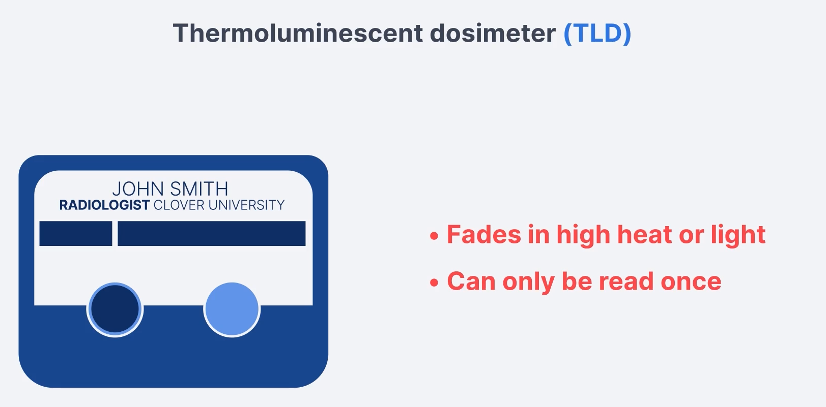 <ol><li><p>Prone to fade in high heat or light (leaving it out in the sun or hot car can release stored radiation energy in the TLD crystal - called fading.)</p></li><li><p>TLD can only be read once (so if there’s a mistake in processing, that info is permanently gone.)</p></li></ol><p></p>