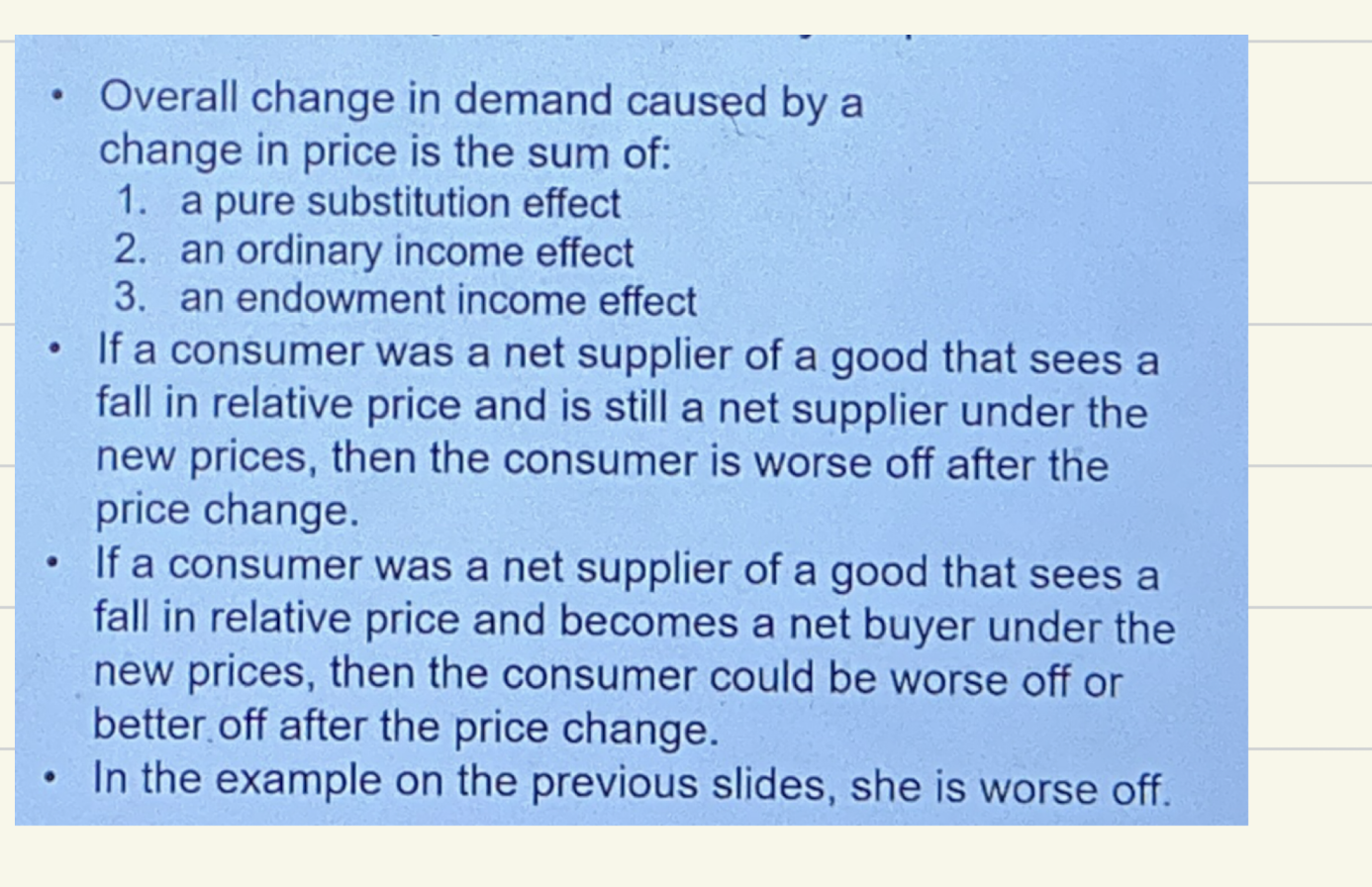 <p><strong>Worse off when:</strong> the new budget line cuts <em>below</em> the old consumption bundle (old bundle no longer affordable). <strong>Better off when:</strong> the new budget line passes <em>above</em> the old consumption bundle (old bundle still affordable, plus more). <strong>Ambiguous when:</strong> the consumer flips from net seller to net buyer of the good whose price changed.</p>