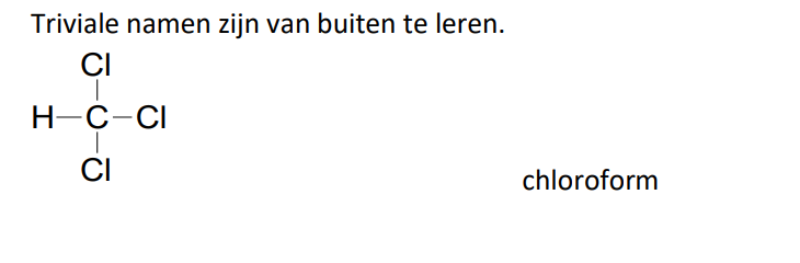 <ul><li><p>triviale namen zijn van buiten te leren</p></li><li><p>voorbeeld: chloroform</p></li></ul><p></p>