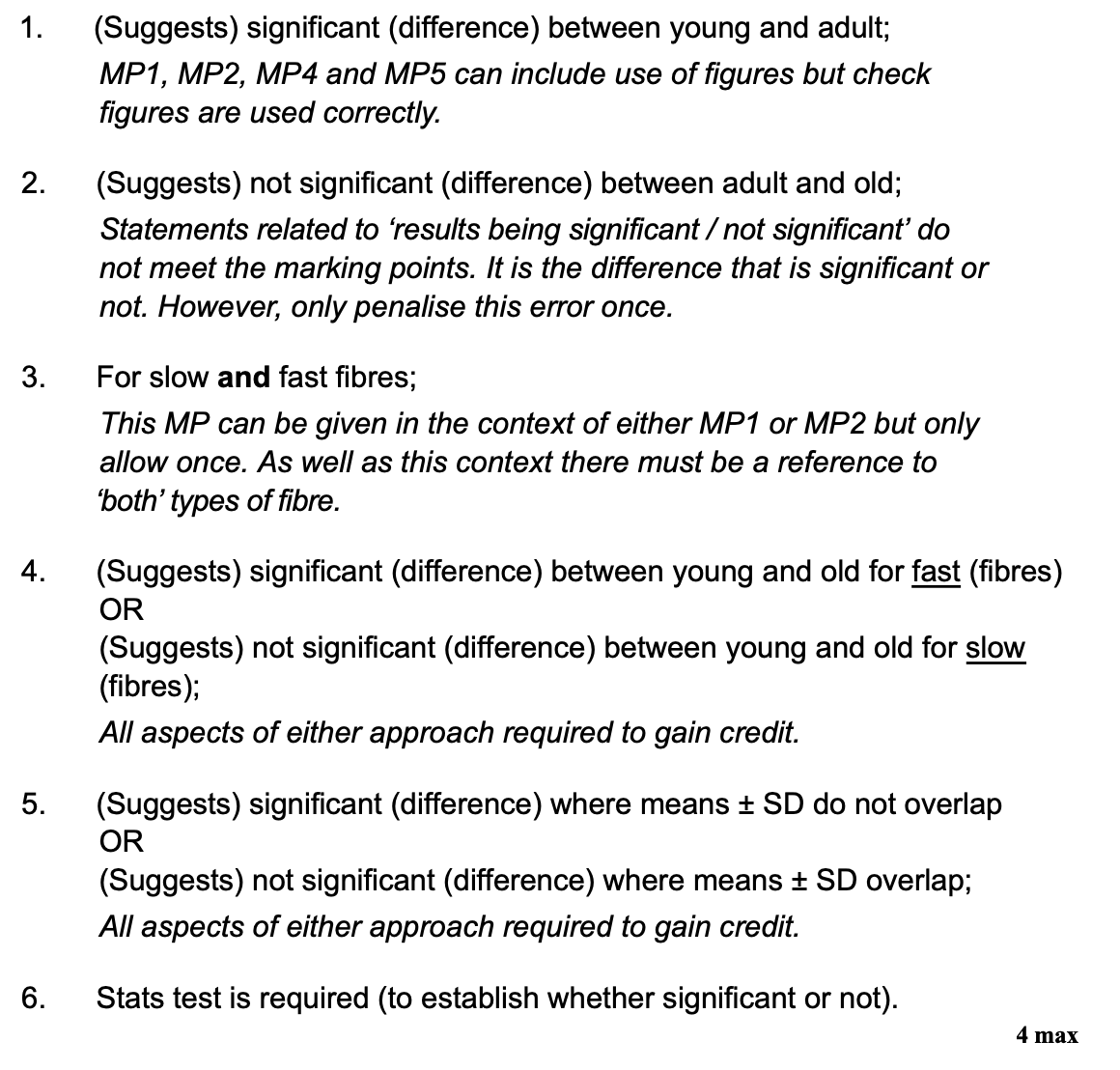 <ul><li><p>sig diff between young and adult</p></li><li><p>not sig diff between adult and old</p></li><li><p>for slow <strong>and</strong> fast fibres</p></li><li><p>sig diff between young and old for <u>fast</u>/not sig diff between young and old for <u>slow</u></p></li><li><p>sig where means ±SD do not overlap (vice versa)</p></li><li><p>stats test required to establish whether sig of not </p></li></ul><p></p>