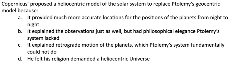 <p>Copernicus proposed a heliocentric model of the solar system to replace Ptolemy’s geocentric model because:</p>