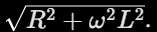 <p>The effects of resistance + Reactance</p>