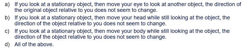 <p>The following observations indicate that oculocentric visual direction is not sufficient to explain our monocular sense of visual direction?</p><p></p>