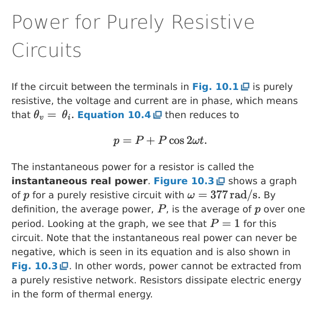 <ul><li><p>p = P + P cos (wt)</p><ul><li><p>where P= avg power and w = angular freq</p></li></ul></li><li><p>Also called instantaneous real power</p></li><li><p>power is never negative</p><ul><li><p>power cannot be extracted from a purely resistive circuit</p></li></ul></li></ul><p></p>