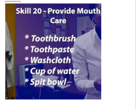 <p>Toothbrush</p><p></p><p>Toothpaste</p><p></p><p>Washcloth</p><p></p><p>Cup of water</p><p></p><p>Spit bowl (emesis basin)</p>