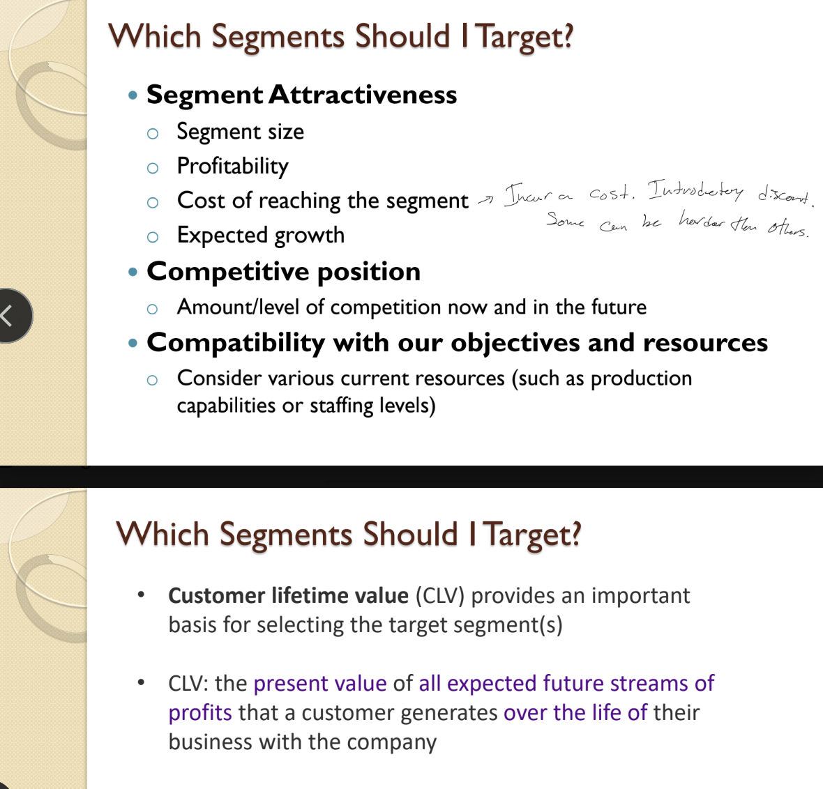 <ul><li><p><strong>Segment Attractiveness evaluation</strong></p><ul><li><p><u>Segment Size</u> - Number of potential customers where larger generally more attractive. </p></li><li><p><u>Profitability</u> - Expected profit margin; must account for costs vs. the price customers pay. </p></li><li><p><u>Cost of reaching segment </u>- Marketing costs to acquire customers; distribution costs; some segments are cheaper to reach.</p></li><li><p><u>Growth Potential</u> - Expected segment growth over time; growing segments are more attractive. </p></li></ul></li><li><p><strong>Competitive Position</strong> </p><ul><li><p>Amount/level of competition, as less competitive segments are more attractive. </p></li></ul></li><li><p><strong>Compatibility with Objectives/Resources </strong></p><ul><li><p>Current organizational resources like production capabilities/staffing levels and alignment with company goals. </p></li></ul></li></ul><ul><li><p><strong>Key</strong></p><ul><li><p>Evaluate using Customer Lifetime Value (CLV), Cost Per Acquisition (CPA), and segment size. </p></li><li><p>Formula: Segment Attractiveness = (CLV - CPA) × Segment Size.</p></li></ul></li></ul><p></p>