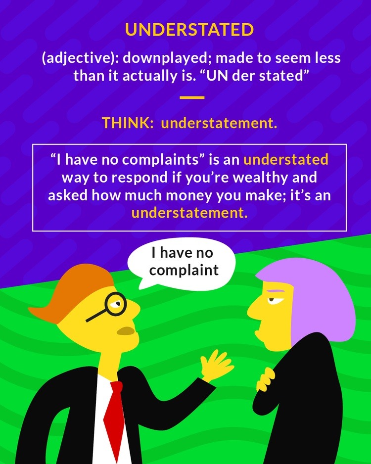 <p>(adj.) downplayed; made to seem less than it actually is</p>