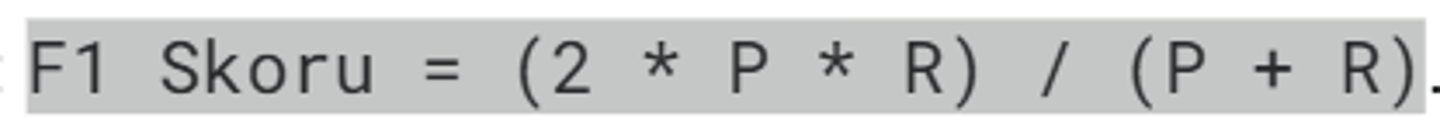 <p>Hassasiyet (Precision) ve Duyarlılık (Recall) değerlerinin harmonik ortalamasıdır.</p>