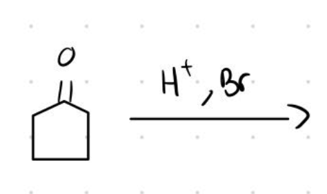 <p>Ketone w/ H+ and Br<sub>2</sub></p>