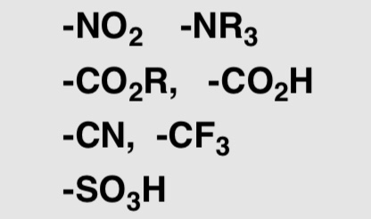 <p>NO2, NR3, CO2R, CO2H, CN, CF3, SO3H</p>